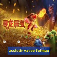 assistir vasco futmax